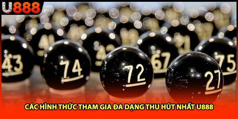 Các hình thức tham gia đa dạng thu hút nhất U888 Các hình thức tham gia đa dạng thu hút nhất U888