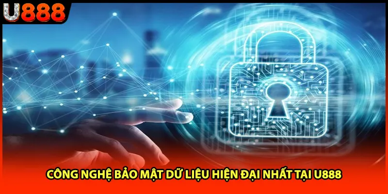 Công nghệ bảo mật dữ liệu hiện đại nhất tại U888