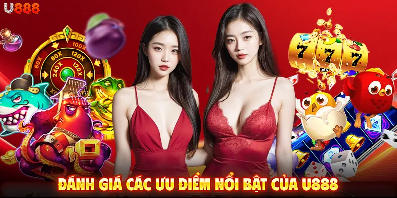 Đánh giá các ưu điểm nổi bật của U888