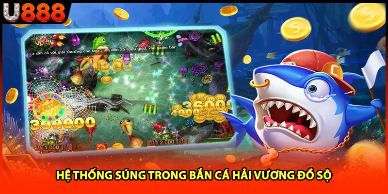 Hệ thống súng trong bắn cá hải vương đồ sộ