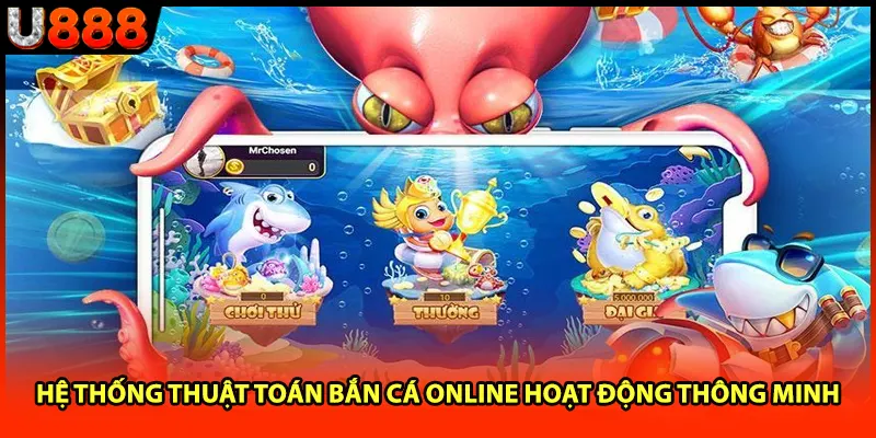 Hệ thống thuật toán bắn cá online hoạt động thông minh