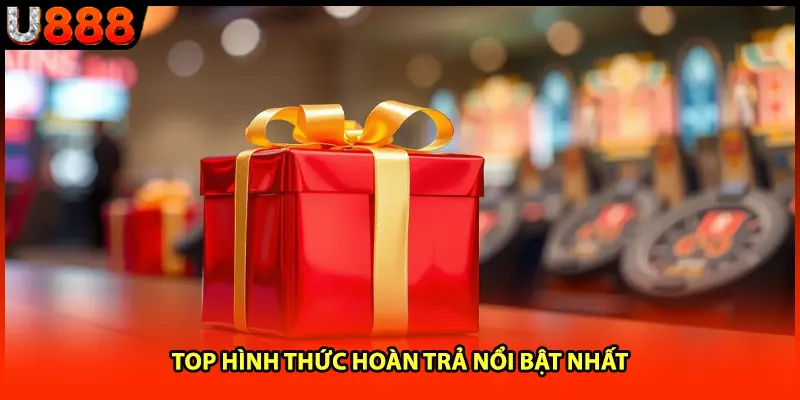 Top hình thức hoàn trả nổi bật nhất