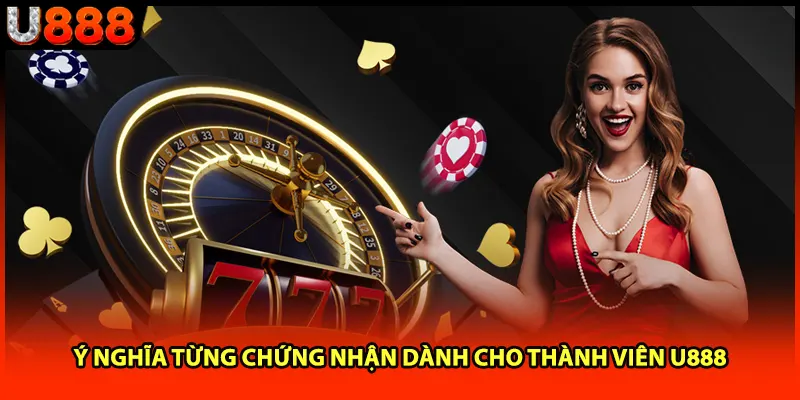 Ý nghĩa từng chứng nhận dành cho thành viên U888